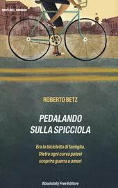 Pedalando sulla spicciola. Era la bicicletta di famiglia. Dietro ogni curva potevi scoprire guerre e amori