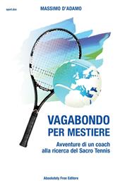 Vagabondo per mestiere. Avventure di un coach alla ricerca del Sacro Tennis