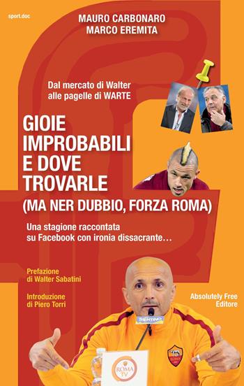 Gioie improbabili e dove trovarle (ma ner dubbio, forza Roma) - Mauro Carbonaro, Marco Eremita - Libro Absolutely Free 2017, Sport.doc | Libraccio.it