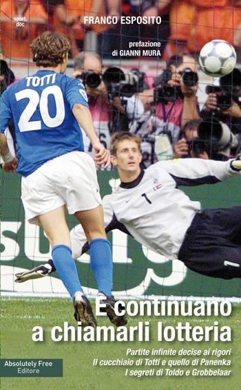 E continuano a chiamarli lotteria - Franco Esposito - Libro Absolutely Free 2017, Sport.doc | Libraccio.it