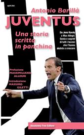 Juventus. Una storia scritta in panchina. Da Jeno Karoly a Max Allegri. Gesta e segreti di tutti i tecnici che l'hanno aiutata a crescere