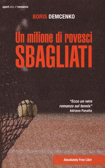Un milione di rovesci sbagliati - Boris Demcenko - Libro Absolutely Free 2018, Sport.doc | Libraccio.it