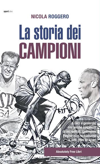La storia dei campioni - Nicola Roggero - Libro Absolutely Free 2019, Sport.doc | Libraccio.it