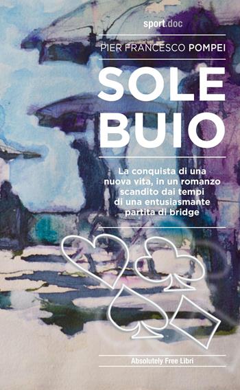 Sole buio - Pier Francesco Pompei - Libro Absolutely Free 2020, Sport.doc | Libraccio.it