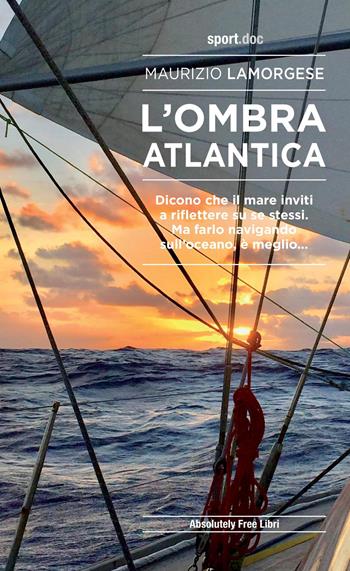 L'ombra atlantica - Maurizio Lamorgese - Libro Absolutely Free 2020, Sport.doc | Libraccio.it