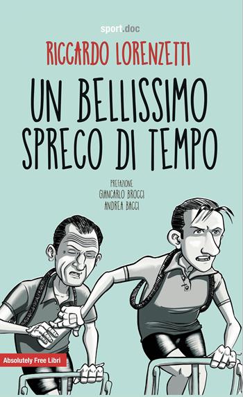 Un bellissimo spreco di tempo - Riccardo Lorenzetti - Libro Absolutely Free 2020, Sport.doc | Libraccio.it