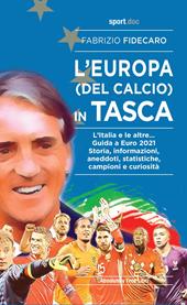 L' Europa (del calcio) in tasca. L'Italia e le altre... Guida a Euro 2021. Storia, informazioni, aneddoti, statistiche, campioni e curiosità
