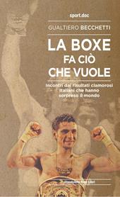 La boxe fa ciò che vuole. Incontri dai risultati clamorosi italiani che hanno sorpreso il mondo