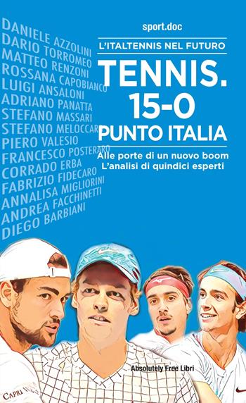 Tennis. 15-0, punto Italia. L'Italtennis nel futuro. Alle porte di un nuovo boom. L'analisi di quindici esperti  - Libro Absolutely Free 2022, Sport.doc | Libraccio.it