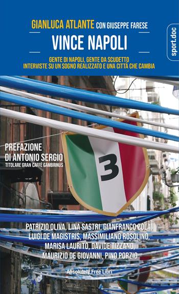 Vince Napoli. Gente di Napoli, gente da scudetto. Interviste su un sogno realizzato e una città che cambia - Gianluca Atlante, Giuseppe Farese - Libro Absolutely Free 2023, Sport.doc | Libraccio.it