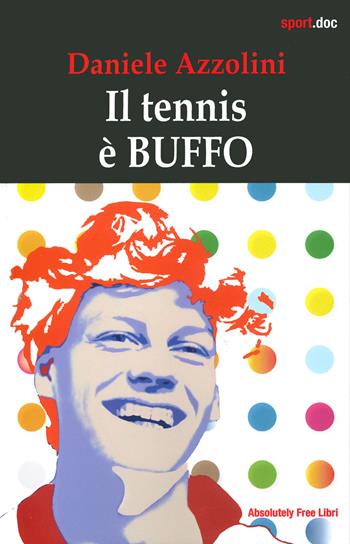 Il tennis è buffo - Daniele Azzolini - Libro Absolutely Free 2024, Sport.doc | Libraccio.it