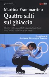 Quattro salti sul ghiaccio. Storie, volti, aneddoti di una disciplina nata prima dei Giochi Olimpici