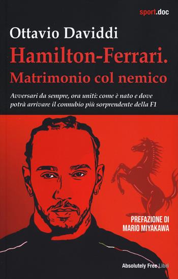 Hamilton-Ferrari. Matrimonio col nemico. Avversari da sempre, ora uniti: come è nato e dove potrà arrivare il connubio più sorprendente della F1 - Ottavio Daviddi - Libro Absolutely Free 2025, Sport.doc | Libraccio.it