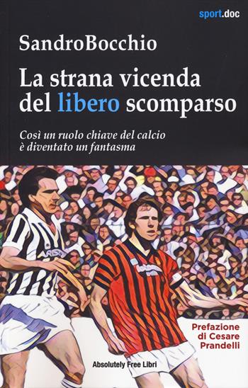 La strana vicenda del libero scomparso - Sandro Bocchio - Libro Absolutely Free 2024, Sport.doc | Libraccio.it