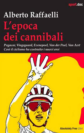 L'epoca dei cannibali - Alberto Raffaelli - Libro Absolutely Free 2025, Sport.doc | Libraccio.it