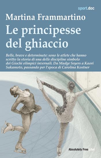 Le principesse del ghiaccio - Martina Frammartino - Libro Absolutely Free 2026, Sport.doc | Libraccio.it