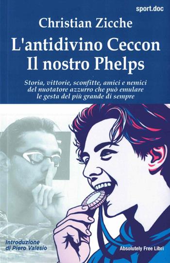 L'antidivino Ceccon, il nostro Phelps - Christian Zicche - Libro Absolutely Free 2026, Sport.doc | Libraccio.it