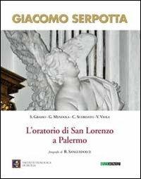 Giacomo Serpotta. L'oratorio di San Lorenzo a Palermo  - Libro Euno Edizioni 2014, Siciliae Mirabilia | Libraccio.it