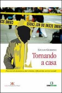 Tornando a casa. Percorsi di desistenza dal crimine, riflessività, servizi sociali - Giulio Gerbino - Libro Euno Edizioni 2014, Sociologia. Studi e ricerche | Libraccio.it