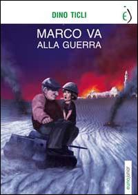 Marco va alla guerra - Dino Ticli - Libro Euno Edizioni 2014, Seconda stella a destra | Libraccio.it