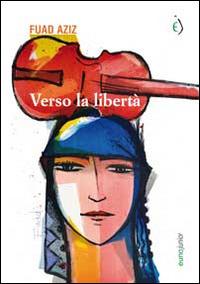 Verso la libertà - Fuad Aziz - Libro Euno Edizioni 2015 | Libraccio.it