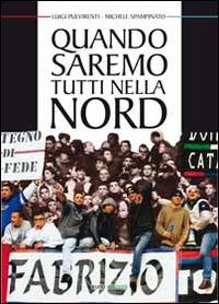 Quando saremo tutti nella nord - Luigi Pulvirenti, Michele Spampinato - Libro Euno Edizioni 2015, Asfodeli | Libraccio.it