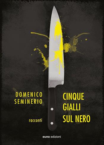 Cinque gialli sul nero - Domenico Seminerio - Libro Euno Edizioni 2015, Tessiture | Libraccio.it