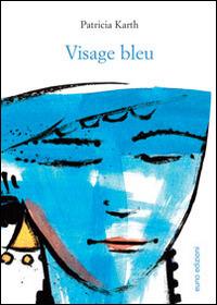 Visage bleu - Patricia Karth - Libro Euno Edizioni 2015 | Libraccio.it