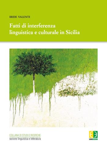 Fatti di interferenza linguistica culturale in Sicilia - Iride Valenti - Libro Euno Edizioni 2015, Studi & ricerche. Sez. linguist. letter. | Libraccio.it