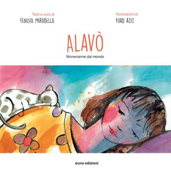Alavò. Ninnenanne dal mondo. Ediz. multilingue  - Libro Euno Edizioni 2016, Illustrameneuno | Libraccio.it