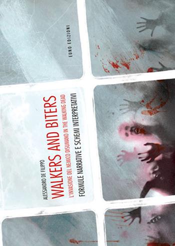 Walkers and biters. L'invasione del nemico disumano in the Walking dead - Alessandro De Filippo - Libro Euno Edizioni 2016 | Libraccio.it