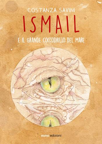 Ismail e il grande coccodrillo del mare - Costanza Savini - Libro Euno Edizioni 2016, Tessiture | Libraccio.it