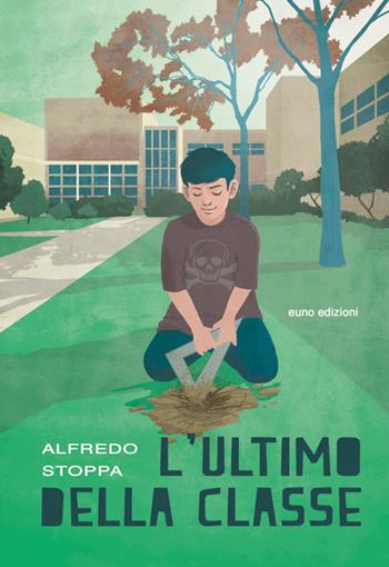 L' ultimo della classe - Alfredo Stoppa - Libro Euno Edizioni 2016 | Libraccio.it