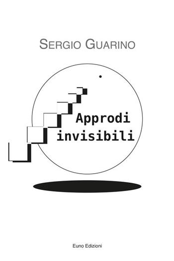 Approdi invisibili - Sergio Guarino - Libro Euno Edizioni 2016 | Libraccio.it