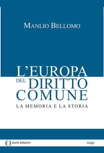 L' Europa del diritto comune. La memoria e la storia - Manlio Bellomo - Libro Euno Edizioni 2019 | Libraccio.it