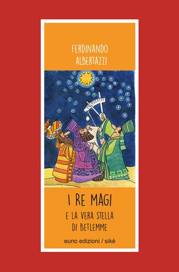 I Re Magi e la stella di Betlemme - Ferdinando Albertazzi - Libro Euno Edizioni 2017 | Libraccio.it