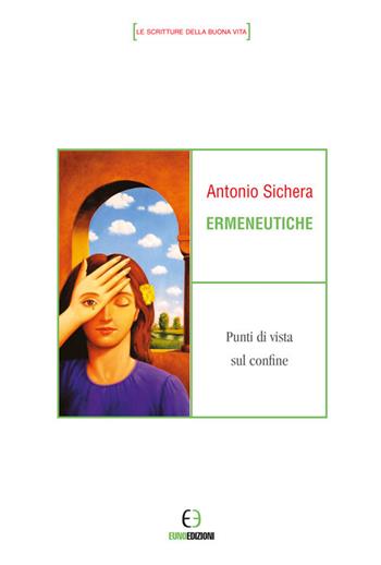 Ermeneutiche. Punti di vista sul confine - Antonio Sichera - Libro Euno Edizioni 2017, Le scritture della buona vita | Libraccio.it