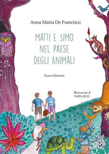 Matti e Simo nel paese degli animali - Anna Maria De Francisco - Libro Euno Edizioni 2018 | Libraccio.it