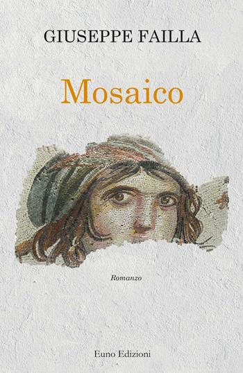 Mosaico. La ricerca delle proprie radici - Giuseppe Failla - Libro Euno Edizioni 2019, I nuovi Asfodeli | Libraccio.it