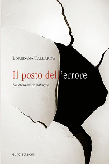 Il posto dell'errore. Un excursus sociologico - Loredana Tallarita - Libro Euno Edizioni 2018, Sociologia. Studi e ricerche | Libraccio.it