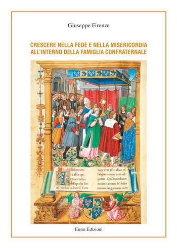 Crescere nella fede e nella misericordia all'interno della famiglia confraternale - Giuseppe Firenze - Libro Euno Edizioni 2018 | Libraccio.it