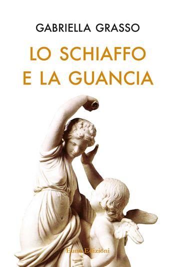 Lo schiaffo e la guancia - Gabriella Grasso - Libro Euno Edizioni 2019, I nuovi Asfodeli | Libraccio.it