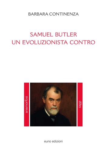 Samuel Butler. Un evoluzionista contro - Barbara Continenza - Libro Euno Edizioni 2022, Anamorfosi | Libraccio.it