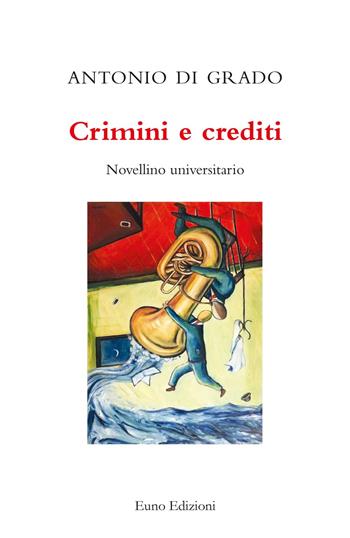 Crimini e crediti. Novellino universitario - Antonio Di Grado - Libro Euno Edizioni 2020 | Libraccio.it