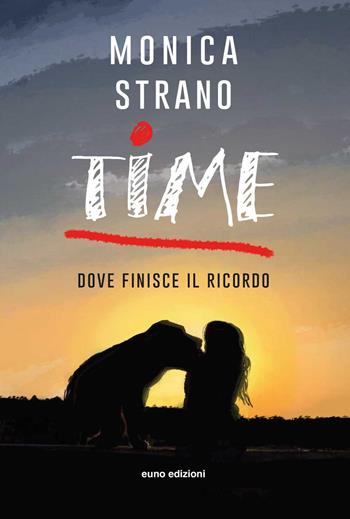Time. Dove finisce il ricordo - Monica Strano - Libro Euno Edizioni 2020 | Libraccio.it