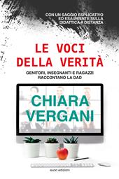 Le voci della verità. Genitori, insegnanti e ragazzi raccontano la DAD