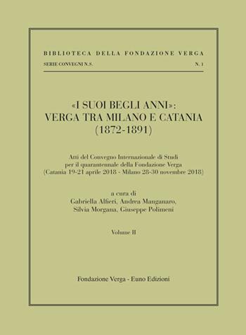 «I suoi begli anni»: Verga tra Milano e Catania (1872-1891). Vol. 2  - Libro Euno Edizioni 2022, Biblioteca della Fondazione Verga. Serie Convegni | Libraccio.it