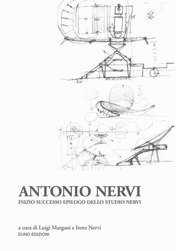 Antonio Nervi. Inizio successo epilogo dello Studio Nervi - Luigi Margani, Irene Nervi - Libro Euno Edizioni 2023 | Libraccio.it