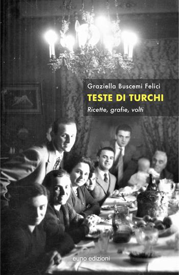 Teste di turchi. Ricette, grafie, volti - Graziella Buscemi Felici - Libro Euno Edizioni 2022 | Libraccio.it