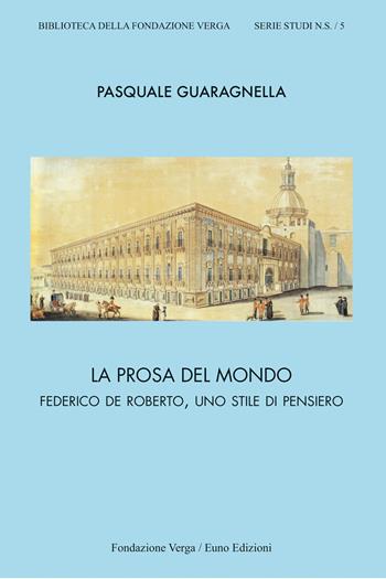 La prosa del mondo. Federico De Roberto, uno stile di pensiero - Pasquale Guaragnella - Libro Euno Edizioni 2025, Biblioteca della Fondazione Verga. Serie Studi | Libraccio.it